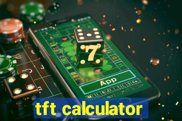 tft calculator